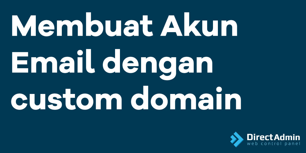 Membuat Akun Email dengan custom domain pada Panel Direct Admin