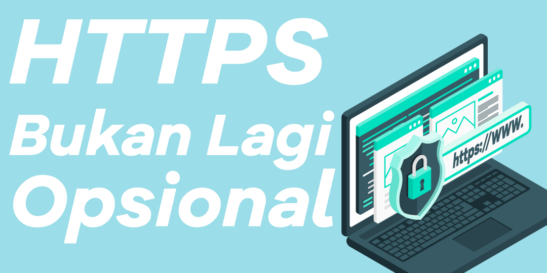 HTTPS Bukan Lagi Opsional Tapi Hal Wajib Di Masa Depan