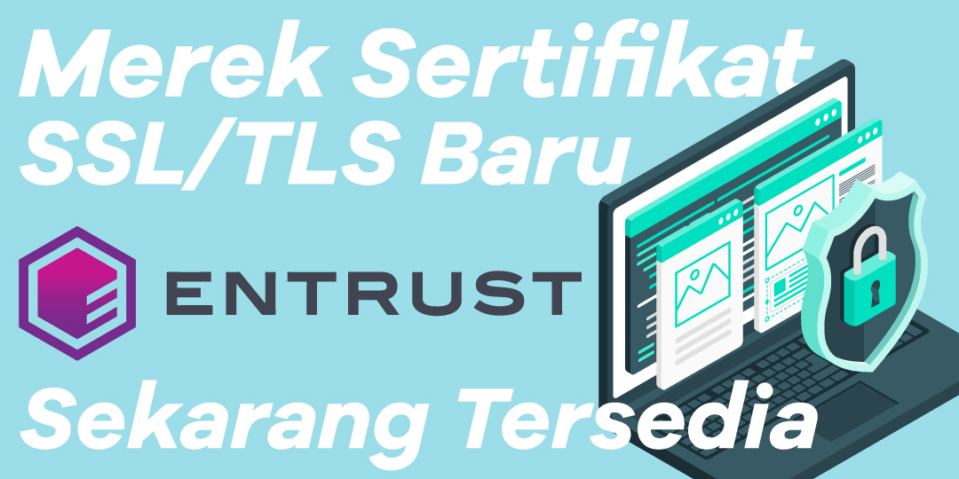 Merek Sertifikat SSL / TLS Baru, Entrust Sekarang Tersedia