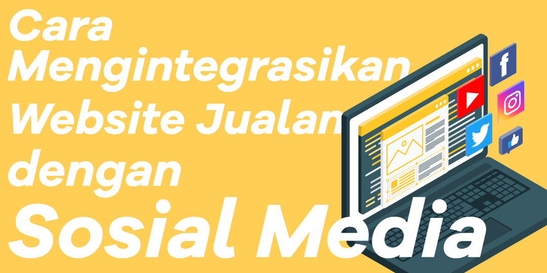 Cara Mengintegrasikan Website Jualan dengan Sosial Media