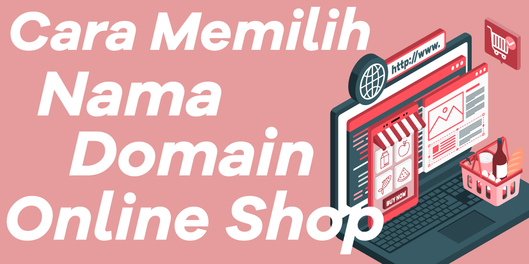 Hal yang Harus Dipertimbangkan dalam Memilih Nama Domain untuk Online Shop