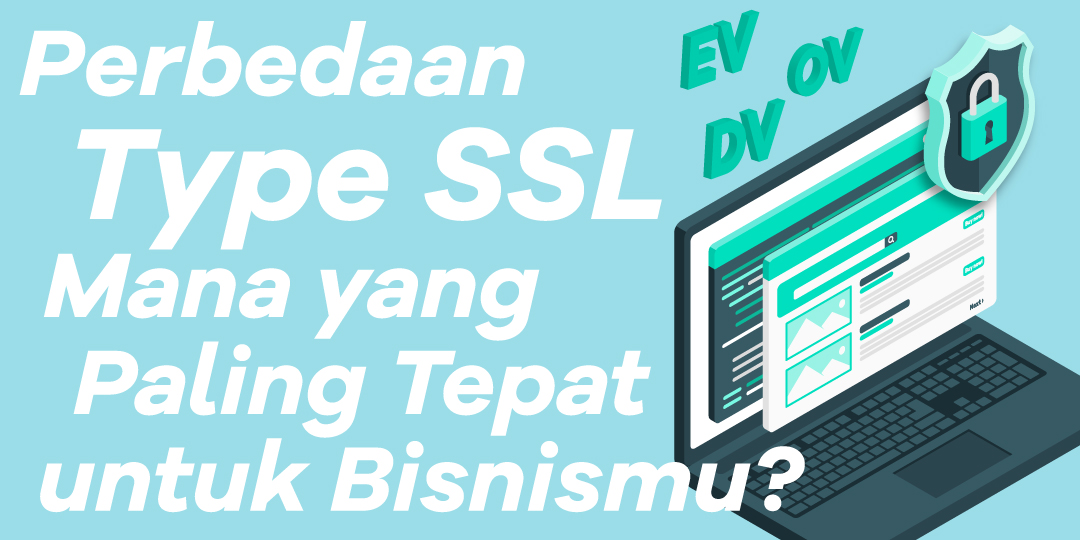 Perbedaan Type SSL, Mana yang Paling Tepat untuk Bisnismu?