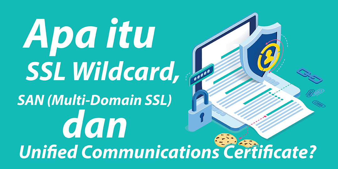 Apa itu SSL Wildcard, SAN (Multi-Domain SSL) dan Unified Communications Certificate?