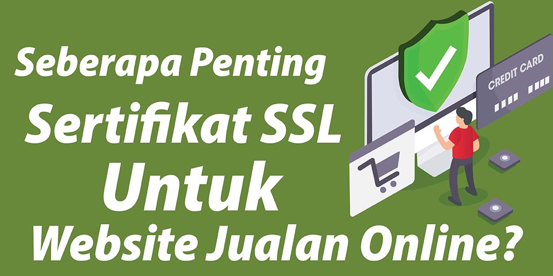 Seberapa Penting Sertifikat SSL Untuk Website Jualan Online?